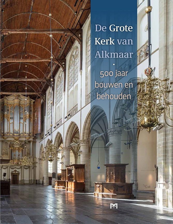 De Grote Kerk van Alkmaar - 500 jaar bouwen en behouden